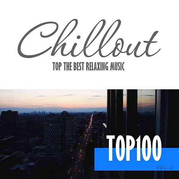 Chillout Top 100: The Best Relaxing Music Vol. 2