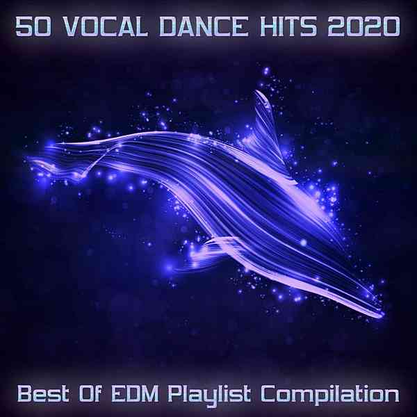 50 Vocal Dance Hits 2020: Best Of EDM Playlist Compilation (2020) скачать через торрент