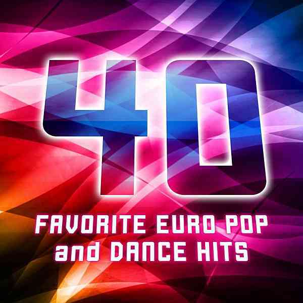 40 Favorite Euro Dance And Pop Hits (2020) скачать через торрент