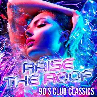 Raise The Roof: 90's Club Classics (2020) скачать через торрент