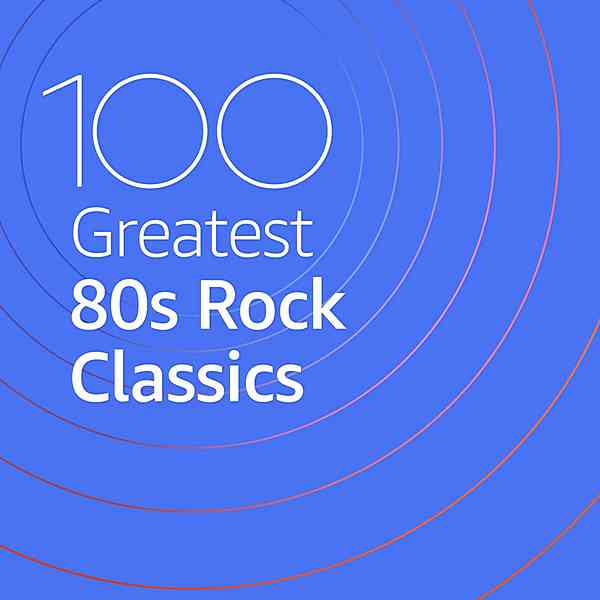 100 Greatest 80s Rock Classics (2020) скачать торрент