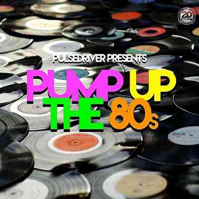 Pulsedriver Presents: Pump Up The 80s (2020) скачать через торрент