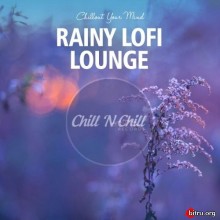 Rainy Lofi Lounge: Chillout Your Mind (2020) скачать через торрент