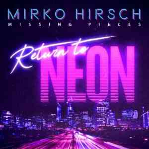 Mirko Hirsch - Missing Pieces - Return to Neon (2020) скачать торрент