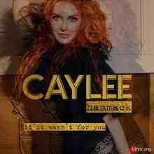 Caylee Hammack - If It Wasn't For You