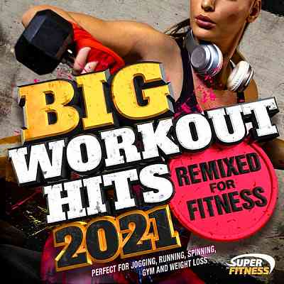 Big Workout Hits 2021: Remixed For Fitness (2020) скачать через торрент