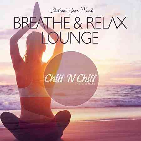 Breathe &amp; Relax Lounge: Chillout Your Mind