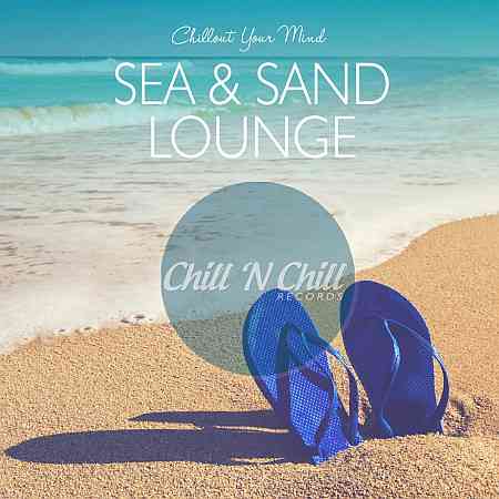 Sea & Sand Lounge: Chillout Your Mind (2020) скачать через торрент