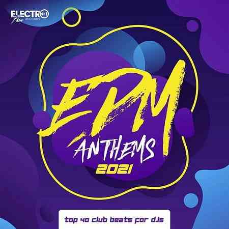 EDM Anthems 2021: Top 40 Club Beats For DJs (2020) скачать через торрент