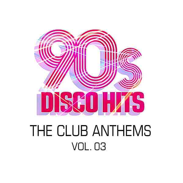90s Disco Hits: The Club Anthems Vol. 3