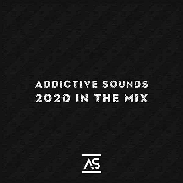 Addictive Sounds 2020 In The Mix (2020) скачать торрент