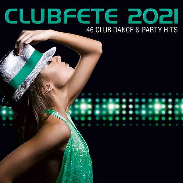 Clubfete 2021 [46 Club Dance &amp; Party Hits]