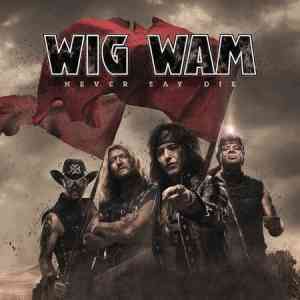 Wig Wam - Never Say Die (2021) скачать торрент