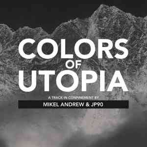 Mikel Andrew &amp; JP90 - Colors Of Utopia