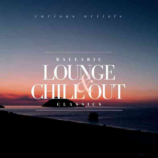 Balearic Lounge & Chill Out Classics (2021) скачать через торрент