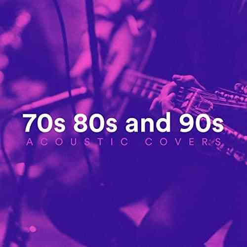 70s 80s and 90s Acoustic Covers (2021) скачать через торрент
