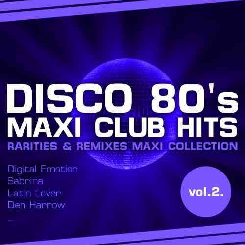 Disco 80's Maxi Club Hits, Vol.2 (Remixes & Rarities) (2012) скачать через торрент