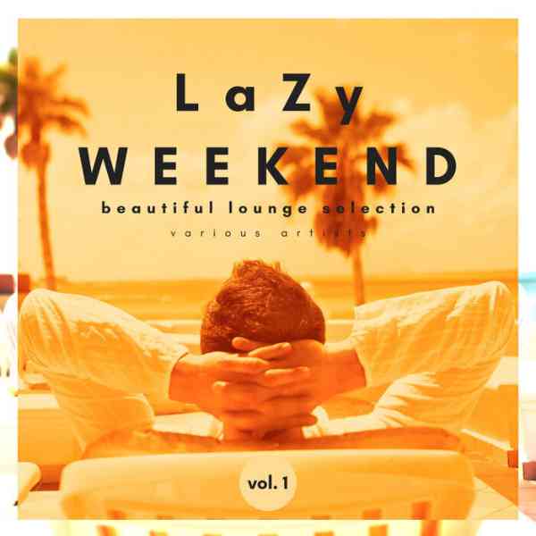 Lazy Weekend: Beautiful Lounge Selection [Vol.1]