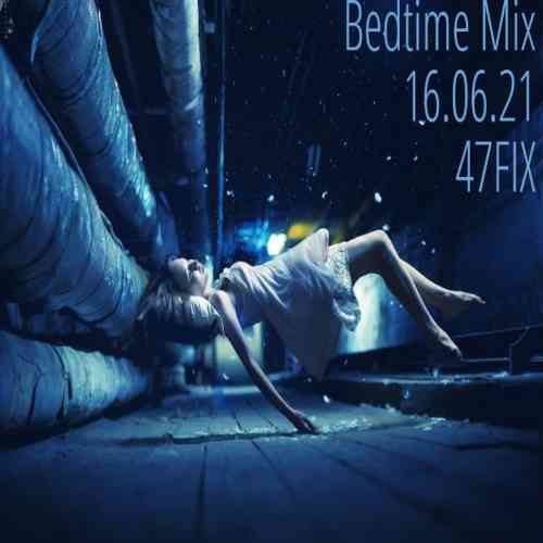 Bedtime Mix 16.06.21 [by 47FIX]