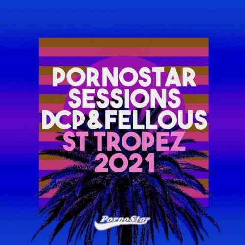 Dcp &amp; Fellous - Pornostar Sessions: St Tropez 2021