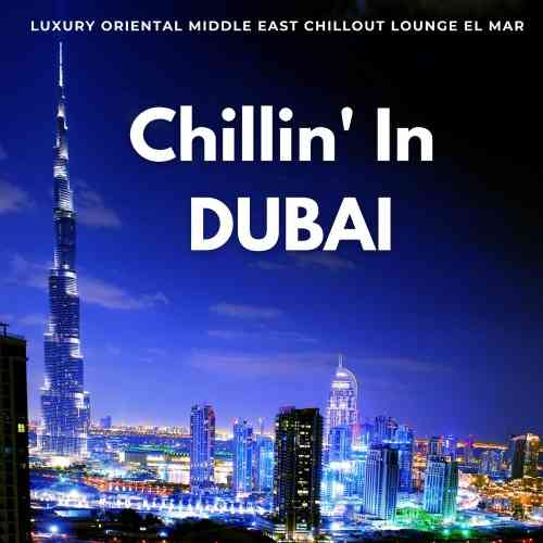 Chillin' In Dubai [Luxury Oriental Middle East Chillout Lounge El Mar]