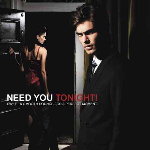 Need You Tonight! [Sweet &amp; Smooth Sounds For A Perfect Moment]