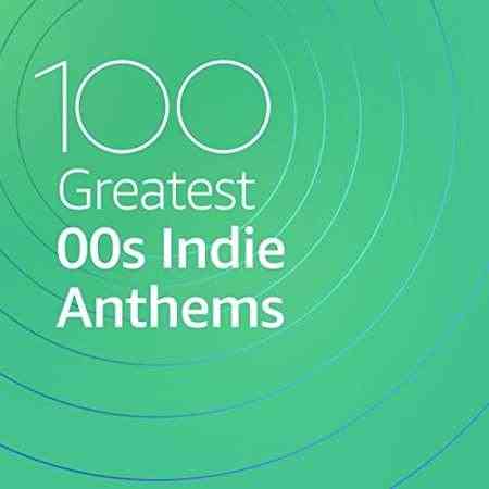 100 Greatest 00s Indie Anthems (2021) скачать через торрент