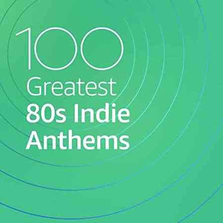 100 Greatest 80s Indie Anthems (2021) скачать торрент