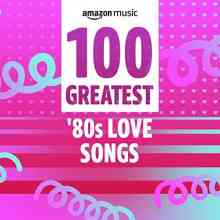 100 Greatest '80s Love Songs (2021) торрент