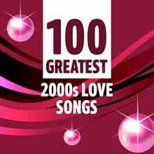 100 Greatest 2000s Love Songs (2021) скачать через торрент