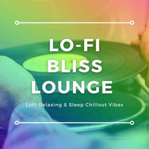 Lo-Fi Bliss Lounge [LoFi Relaxing & Sleep Chillout Vibes]
