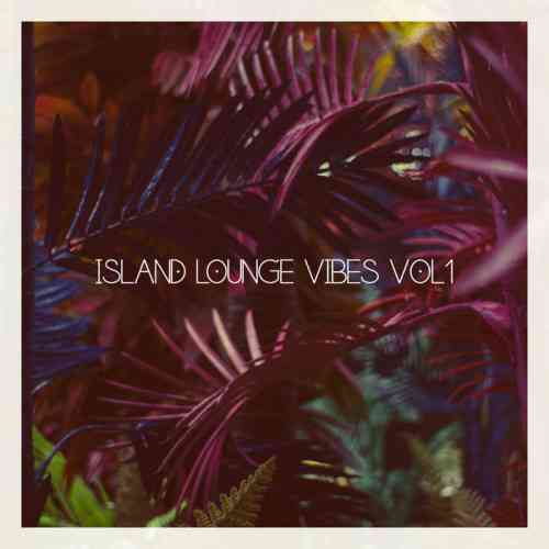 Island Lounge Vibes, Vol. 1 (2021) торрент