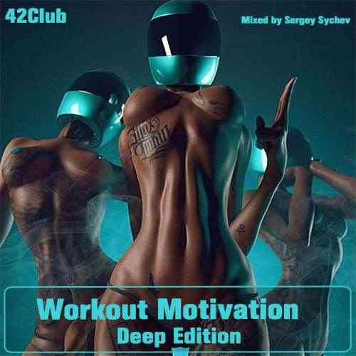 Workout Motivation (Deep Edition)[Mixed by Sergey Sychev ] 21 (2021) скачать через торрент