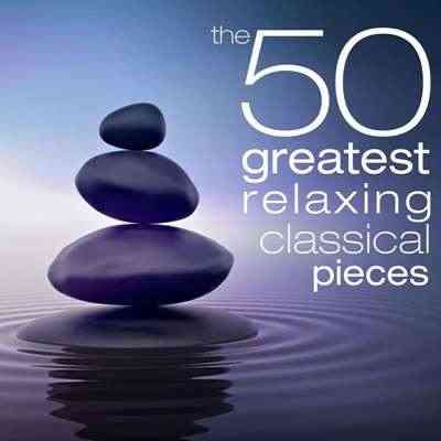 The 50 Greatest Relaxing Classical Pieces (2021) скачать через торрент