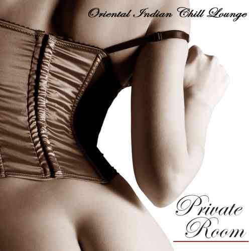 Oriental Indian Chill Loung - Private Room (2015) скачать через торрент