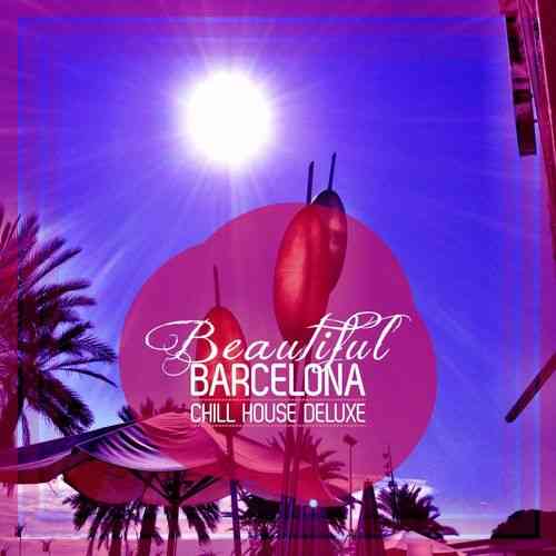 Beautiful Barcelona [Chill House Deluxe] (2021) скачать торрент