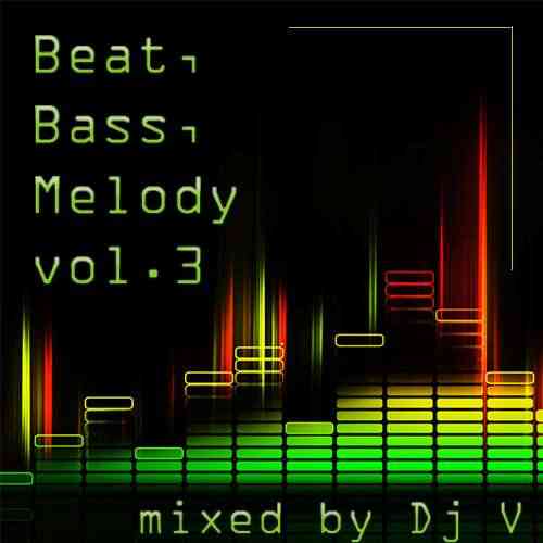 Beat, Bass, Melody vol.3 (mixed by Dj V) (2021) скачать через торрент