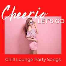 Cheerio, Let's Go: Chill Lounge Party Songs