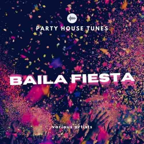 Baila Fiesta [Party House Tunes] (2021) скачать торрент