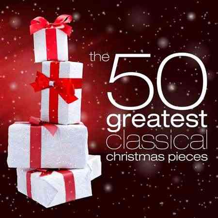 The 50 Greatest Classical Christmas Pieces (2021) скачать через торрент
