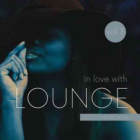 In Love with Lounge, Vol. 3 (2021) скачать через торрент