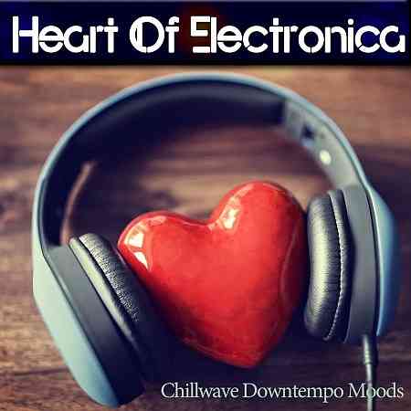 Heart of Electronica (Chillwave Downtempo Moods) (2019) скачать торрент
