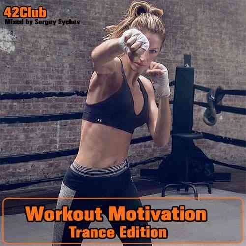 Workout Motivation, Trance Edition (2019-2021) Mixed by Sergey Sychev (2021) скачать торрент