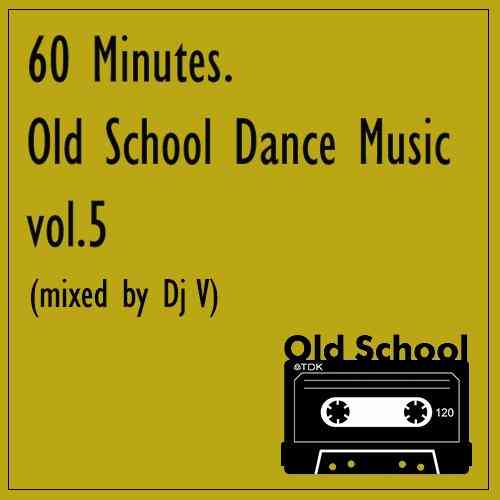 60 Minutes. Old School Dance Music vol.5 (2021) скачать через торрент