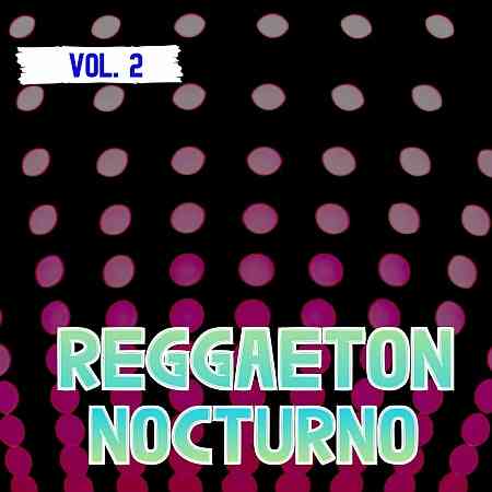 Reggaeton Nocturno, Vol. 2 (2022) скачать торрент