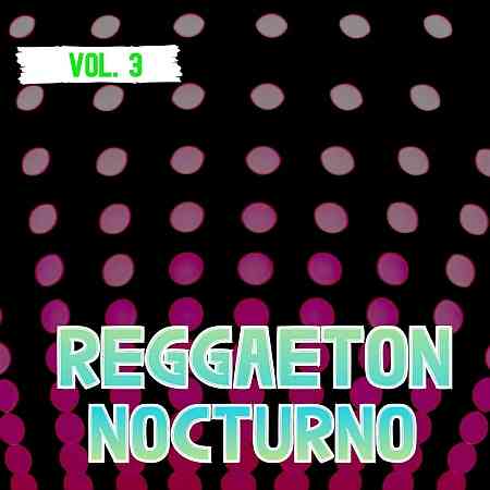 Reggaeton Nocturno, Vol. 3 (2022) скачать через торрент