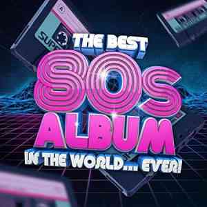 The Best 80s Album In The World...Ever! (2021) скачать через торрент