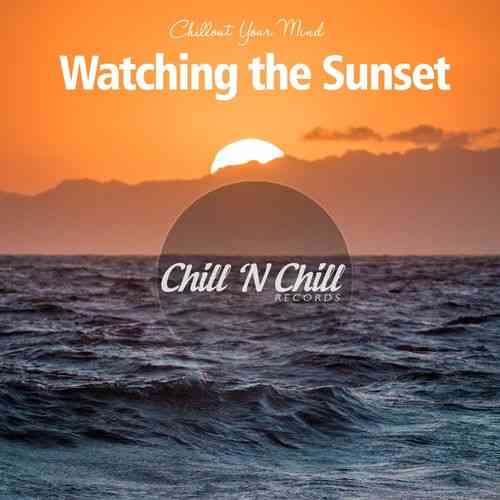 Watching the Sunset: Chillout Your Mind (2022) скачать торрент