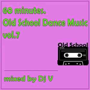 60 Minutes. Old School Dance Music vol.7 (2022) скачать через торрент
