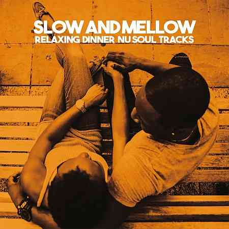 Slow And Mellow (Relaxing Dinner Nu Soul Tracks) (2022) скачать через торрент